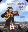 The Complete Annotated Grateful Dead Lyrics The Complete Annotated Grateful Dead Lyrics